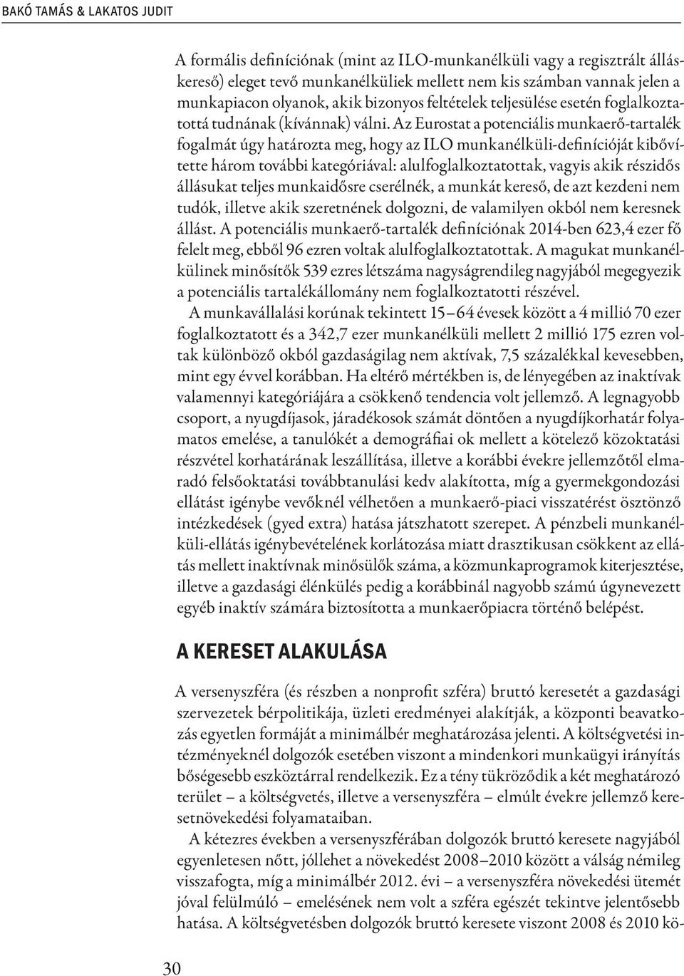 Az Eurostat a potenciális munkaerő-tartalék fogalmát úgy határozta meg, hogy az ILO munkanélküli-definícióját kibővítette három további kategóriával: alulfoglalkoztatottak, vagyis akik részidős