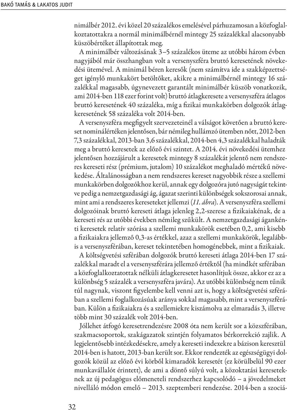 A minimálbér változásának 3 5 százalékos üteme az utóbbi három évben nagyjából már összhangban volt a versenyszféra bruttó keresetének növekedési ütemével.