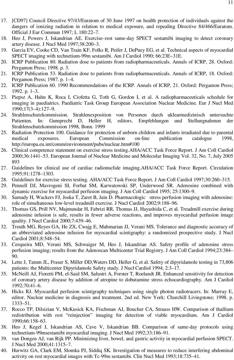 19. Garcia EV, Cooke CD, Van Train KF, Folks R, Peifer J, DePuey EG, et al. Technical aspects of myocardial SPECT imaging with technetium-99m sestamibi. Am J Cardiol 1990; 66:23E 31E. 20.