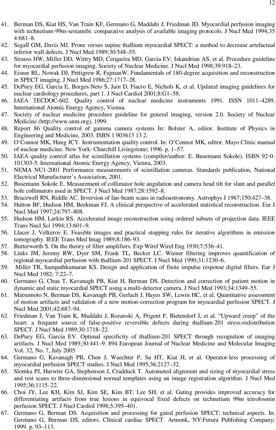 Strauss HW, Miller DD, Wittry MD, Cerqueira MD, Garcia EV, Iskandrian AS, et al. Procedure guideline for myocardial perfusion imaging. Society of Nuclear Medicine. J Nucl Med 1998;39:918 23. 44.