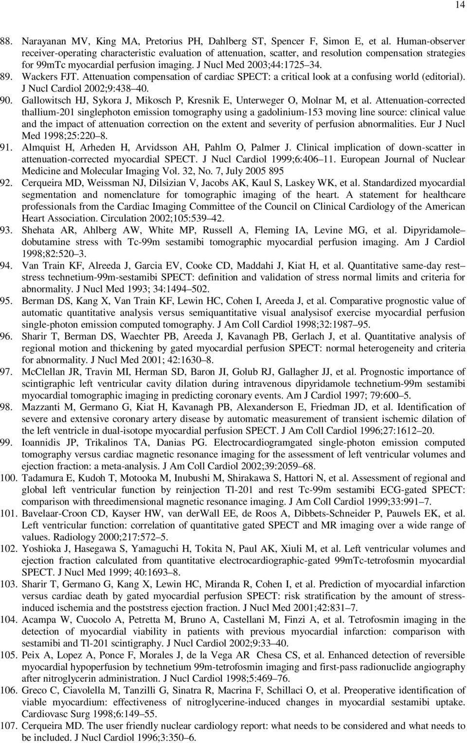 Wackers FJT. Attenuation compensation of cardiac SPECT: a critical look at a confusing world (editorial). J Nucl Cardiol 2002;9:438 40. 90.