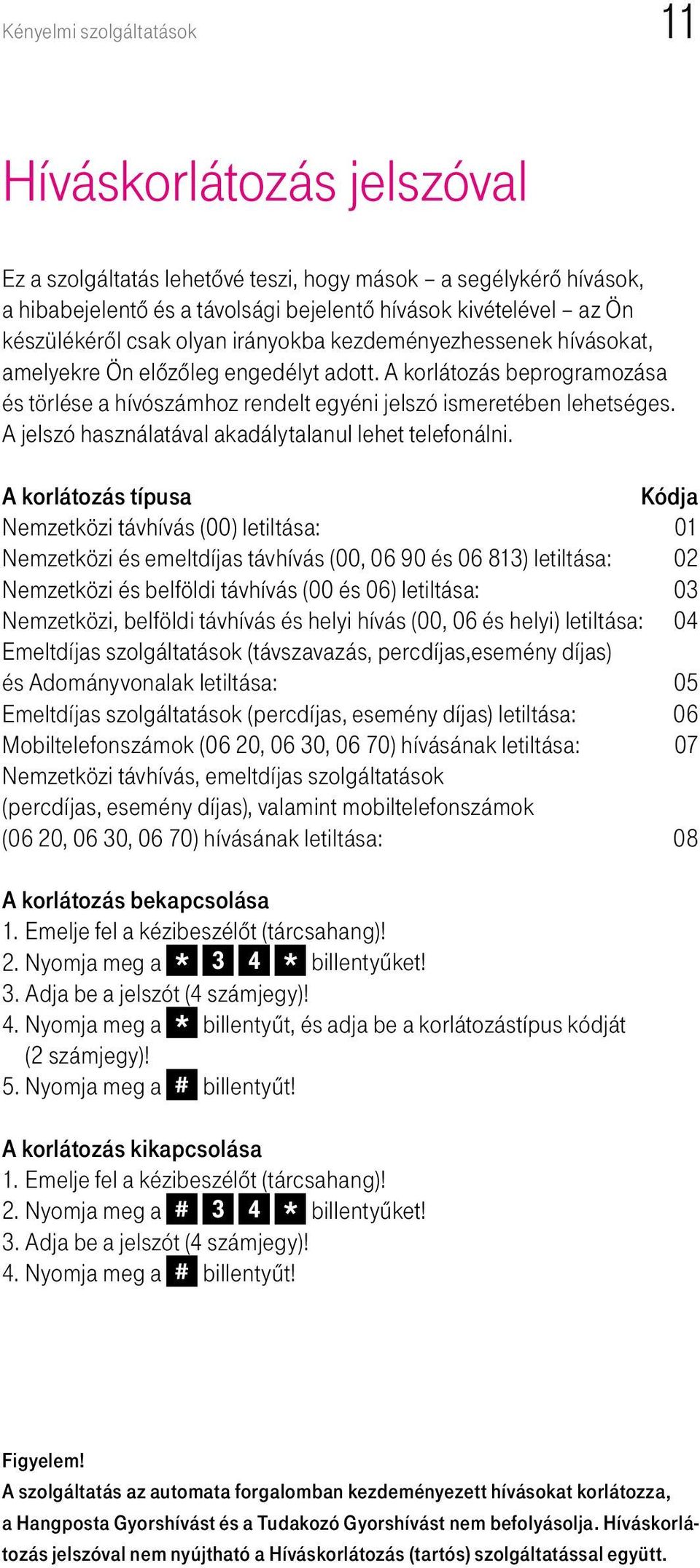 A jelszó használatával akadálytalanul lehet telefonálni.