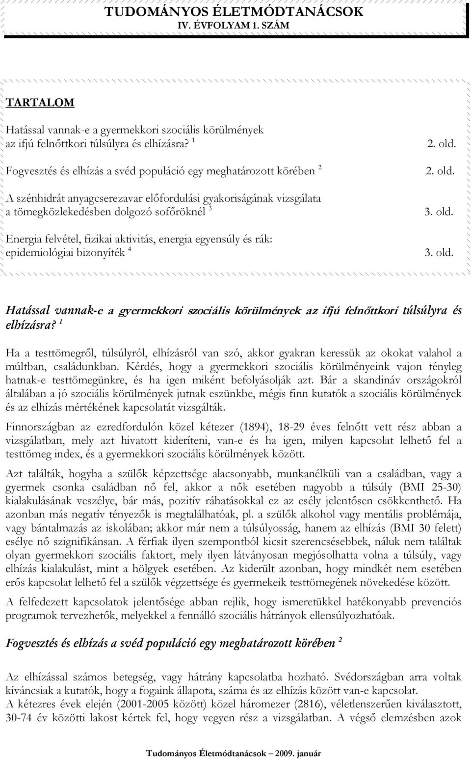 fizikai aktivitás, energia egyensúly és rák: epidemiológiai bizonyíték 4 2. old. 2. old. 3. old. 3. old. Hatással vannak-e a gyermekkori szociális körülmények az ifjú felnıttkori túlsúlyra és elhízásra?