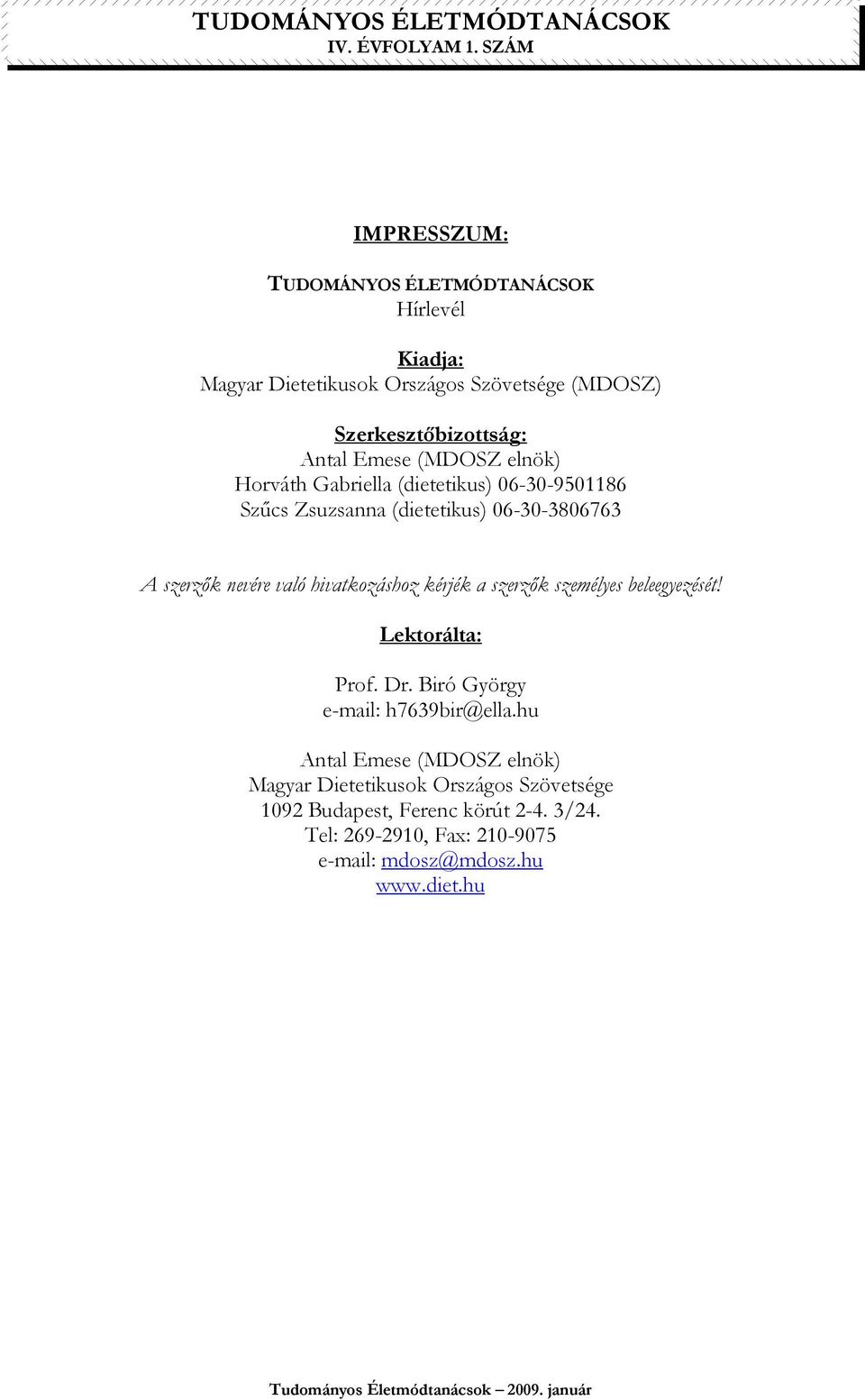 hivatkozáshoz kérjék a szerzık személyes beleegyezését! Lektorálta: Prof. Dr. Biró György e-mail: h7639bir@ella.