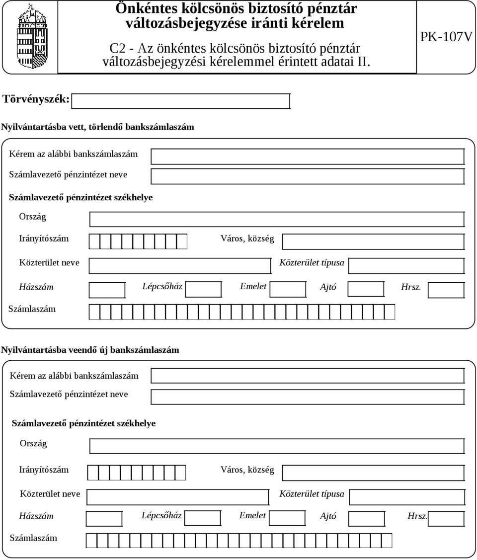 Számlavezető pénzintézet székhelye Ország Házszám Lépcsőház Emelet Számlaszám Nyilvántartásba veendő új