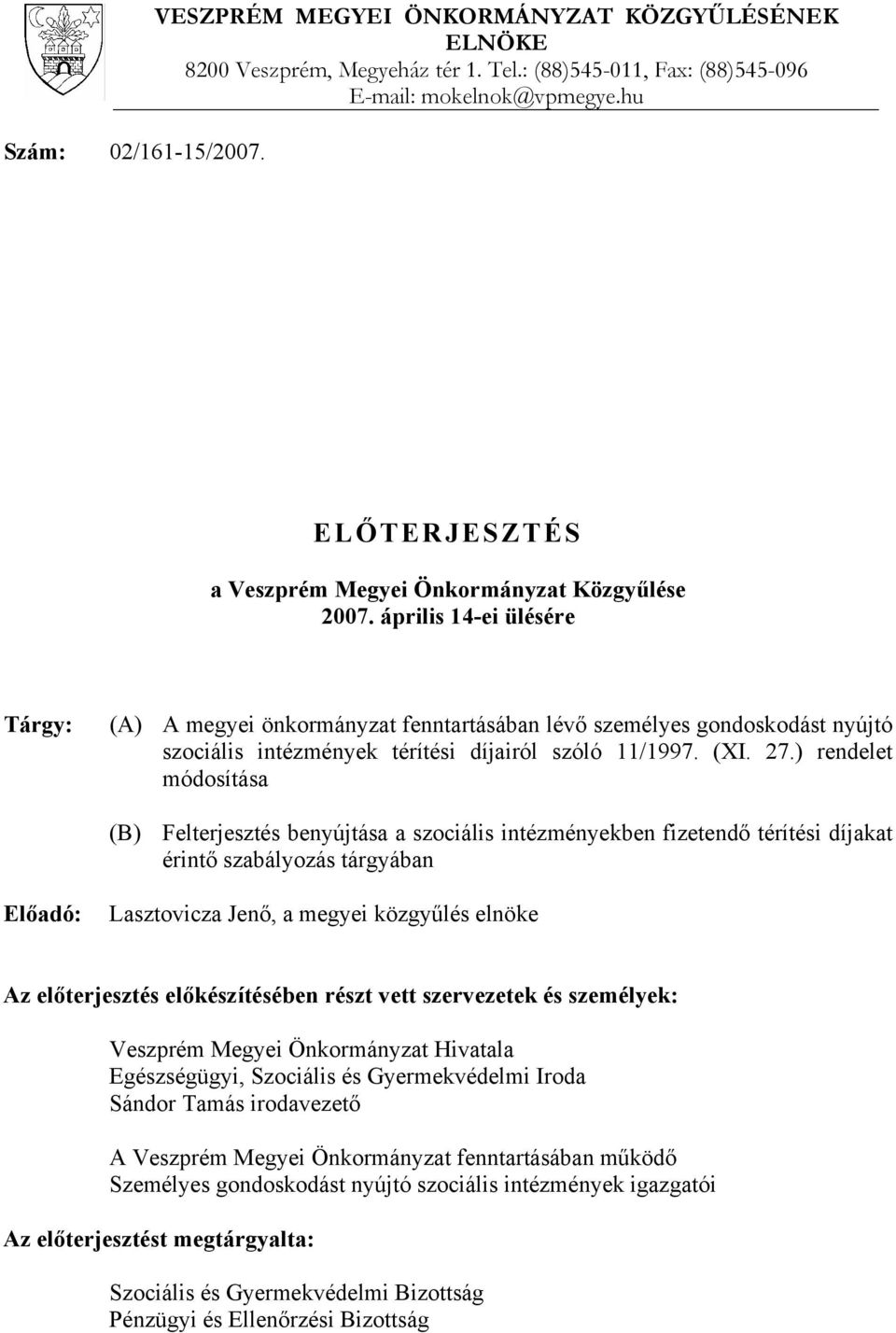 április 14-ei ülésére Tárgy: (A) A megyei önkormányzat fenntartásában lévő személyes gondoskodást nyújtó szociális intézmények térítési díjairól szóló 11/1997. (XI. 27.