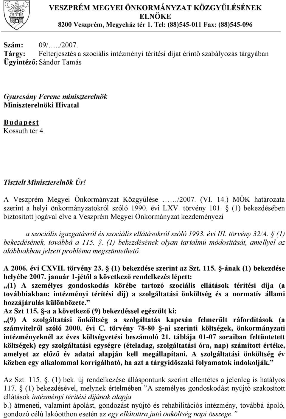 Tisztelt Miniszterelnök Úr! A Veszprém Megyei Önkormányzat Közgyűlése /2007. (VI. 14.) MÖK határozata szerint a helyi önkormányzatokról szóló 1990. évi LXV. törvény 101.