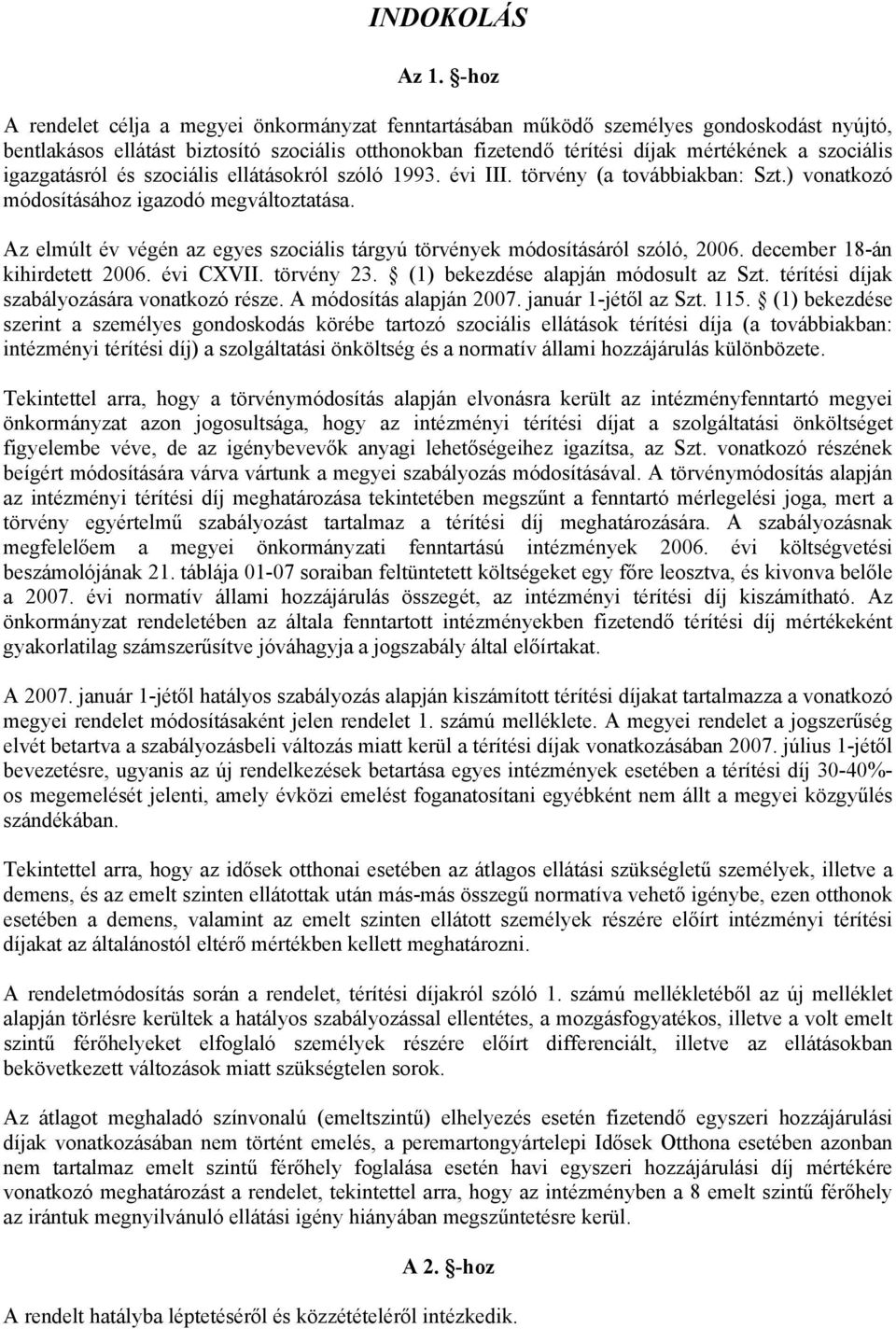 igazgatásról és szociális ellátásokról szóló 1993. évi III. törvény (a továbbiakban: Szt.) vonatkozó módosításához igazodó megváltoztatása.