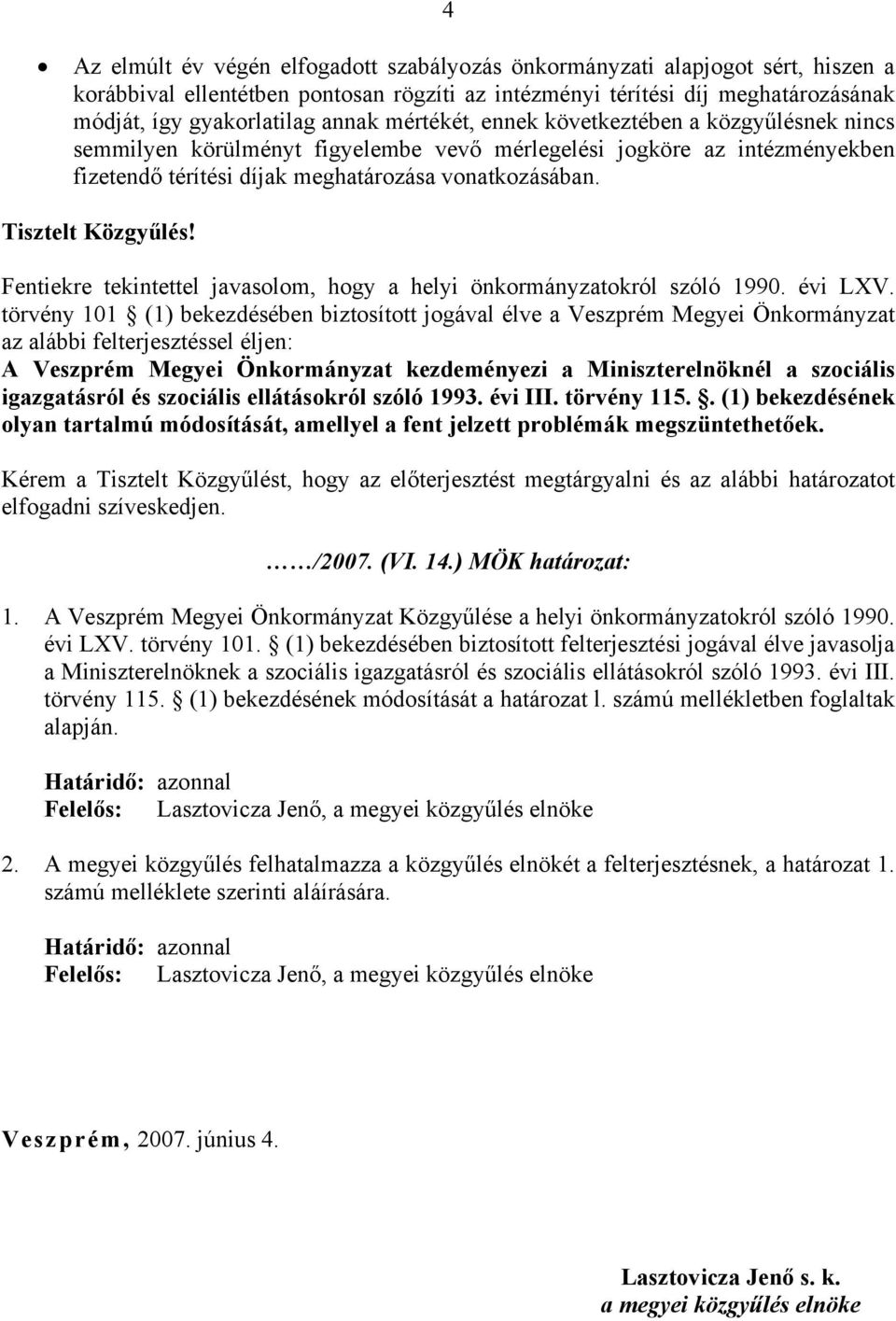 Fentiekre tekintettel javasolom, hogy a helyi önkormányzatokról szóló 1990. évi LXV.