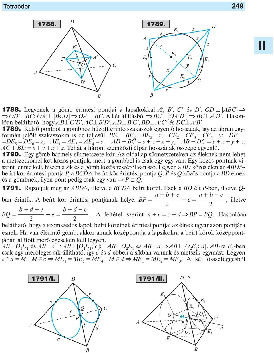 z; AE AE AE s AD + BC s + z + x + y; AB + DC s + x + y + z; AC + BD s + y + x + z Tehát három szemközti élpár hosszánk összege egyenlô 790 Egy gömb bármely síkmetszete kör Az oldllp síkmetszeteken z