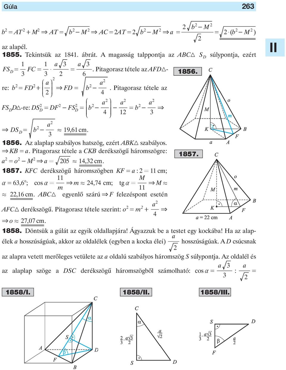 857 KFC derékszögû háromszögben KF : cm; M 6,6 ; cos & m á,7 cm; tg & m M á á, 6 cm ABC egyenlô szárú & F felezéspont esetén AFC derékszögû Pitgorsz tétele szerint: o m + & & o á 7, 07 cm 856 857 858