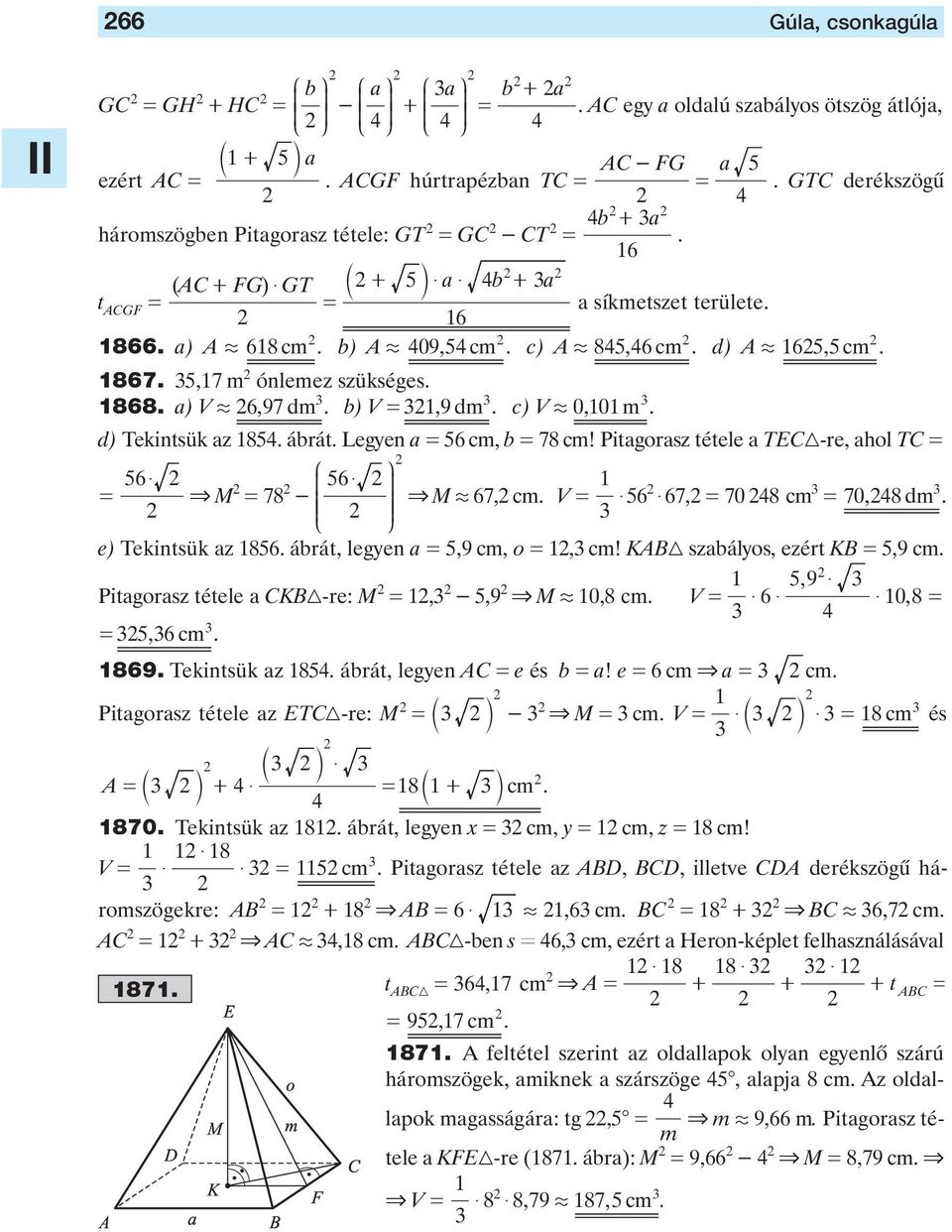 d) Tekintsük z 85 ábrát Legyen 56 cm, b 78 cm! Pitgorsz tétele TEC-re, hol TC J N 56 $ 56 & M 78 K $ O - & K O M á 67, cm V $ 56 $ 67, 70 8 cm 70, 8 dm e) Tekintsük z 856 ábrát, legyen 5,9 cm, o, cm!