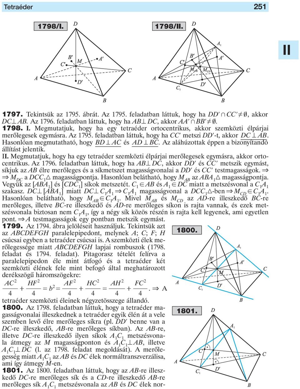 jelentik Megmuttjuk, hogy h egy tetréder szemközti élpárji merôlegesek egymásr, kkor ortocentrikus Az 796 feldtbn láttuk, hogy h AB9 DC, kkor DDl és CCl metszik egymást, síkjuk z AB élre merôleges és
