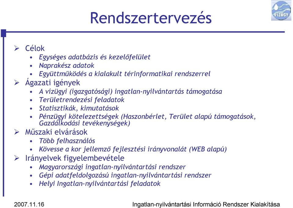 Terület alapú támogatások, Gazdálkodási tevékenységek) Mőszaki elvárások Több felhasználós Kövesse a kor jellemzı fejlesztési irányvonalát (WEB alapú)