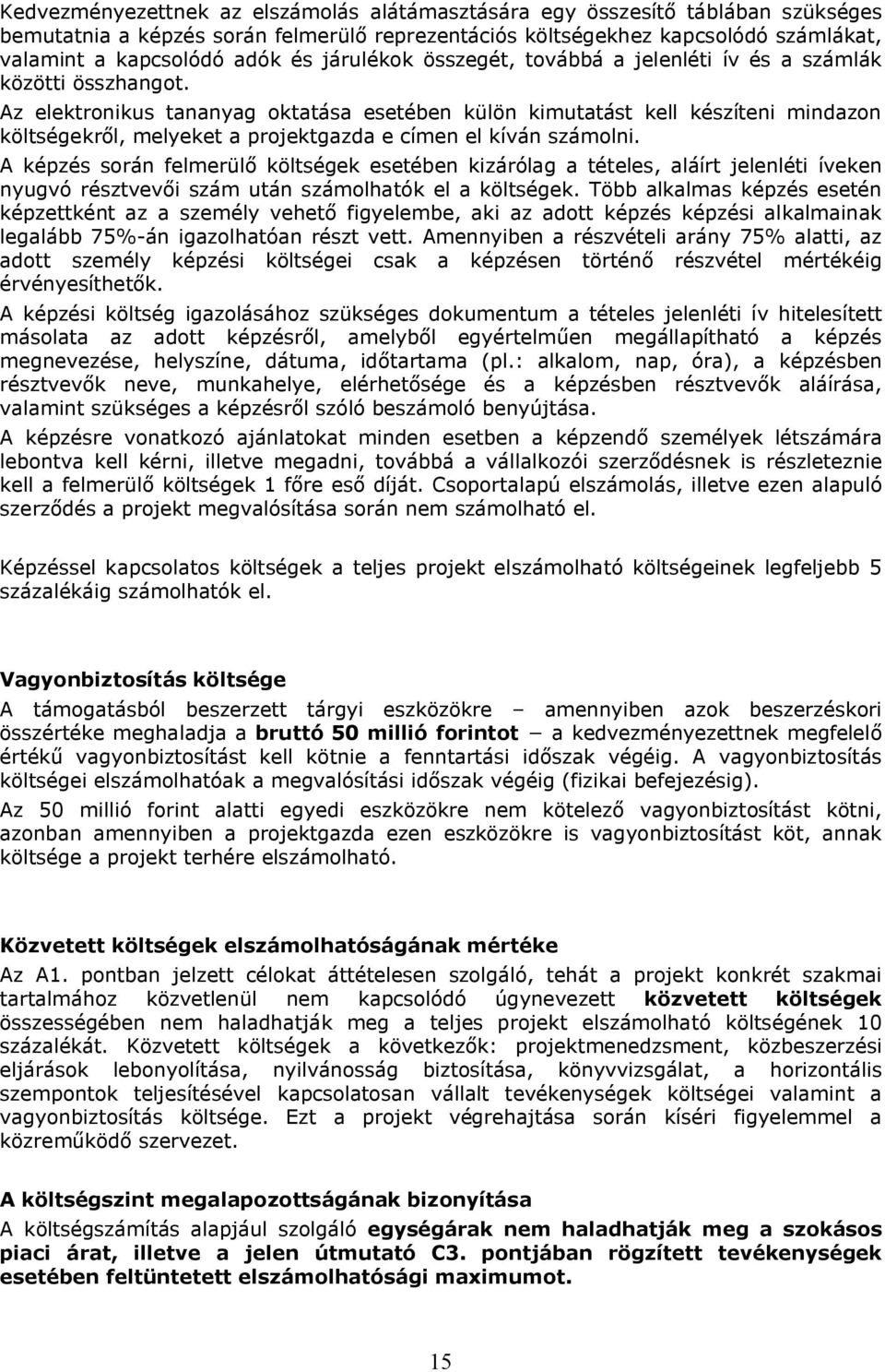 Az elektronikus tananyag oktatása esetében külön kimutatást kell készíteni mindazon költségekről, melyeket a projektgazda e címen el kíván számolni.