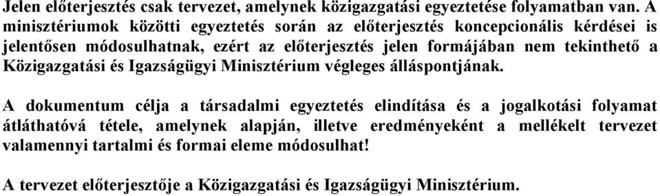 formájában nem tekinthető a Közigazgatási és Igazságügyi Minisztérium végleges álláspontjának.