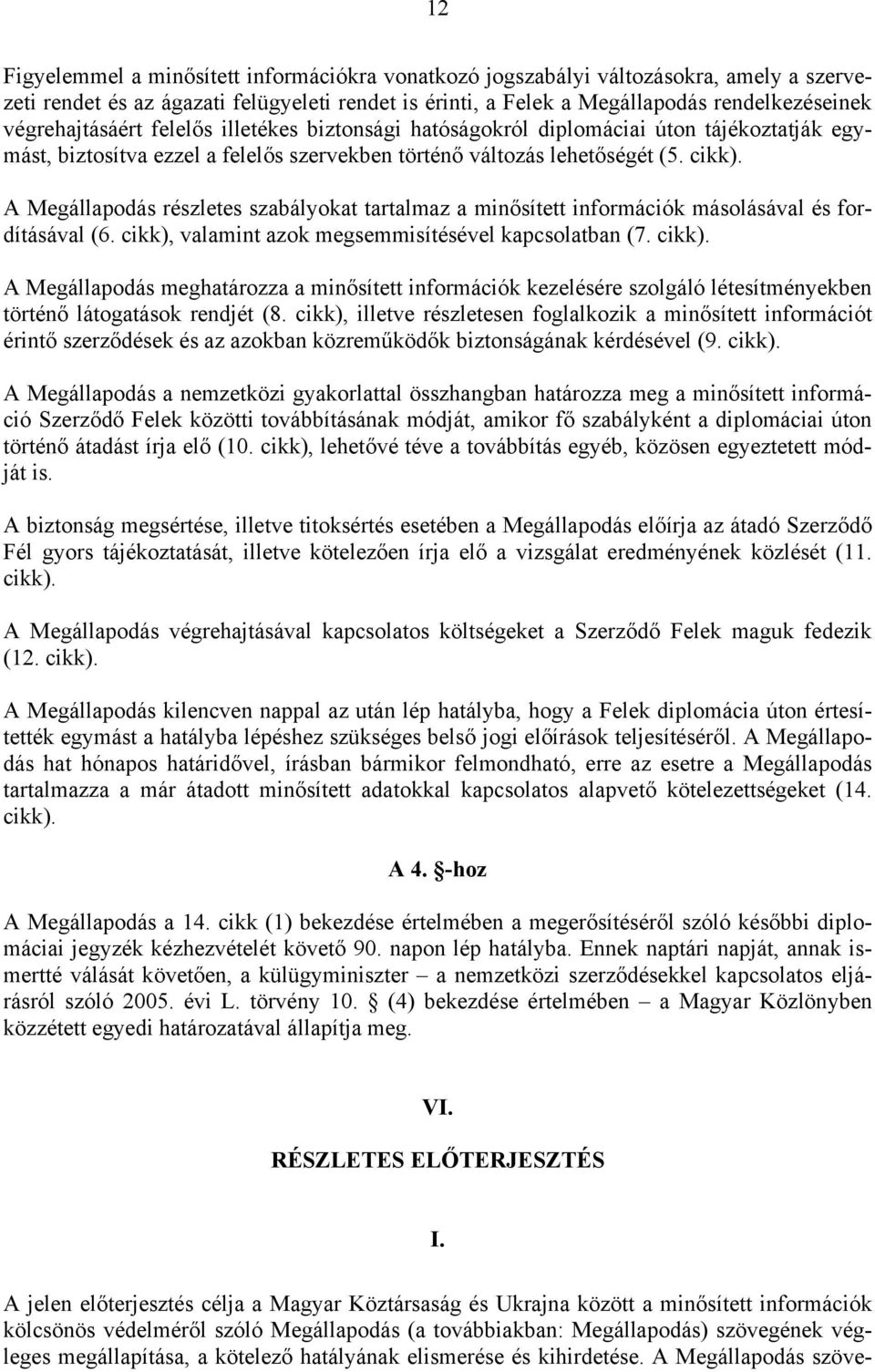 A Megállapodás részletes szabályokat tartalmaz a minősített információk másolásával és fordításával (6. cikk),