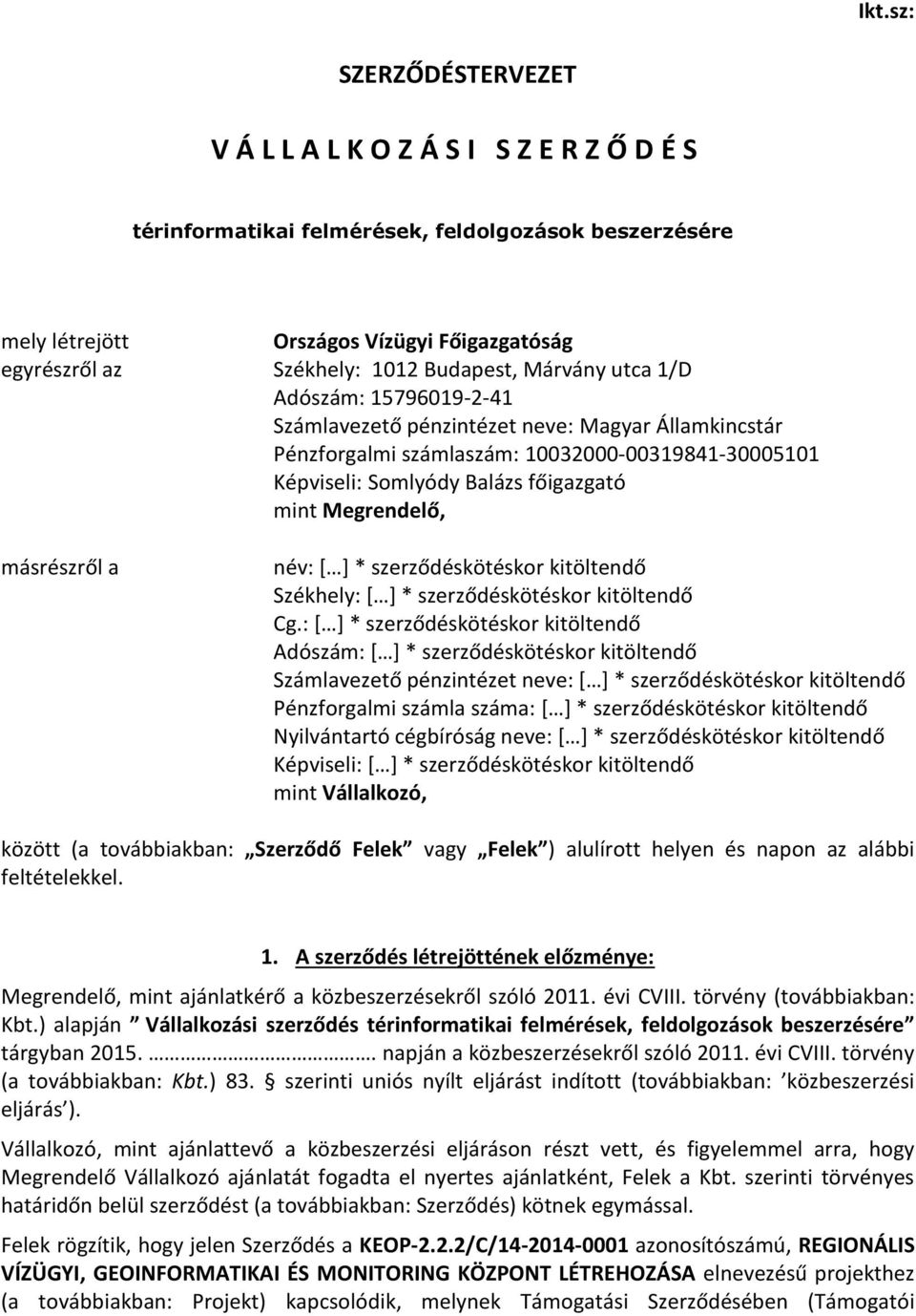 Megrendelő, másrészről a név: [ ] * szerződéskötéskor kitöltendő Székhely: [ ] * szerződéskötéskor kitöltendő Cg.