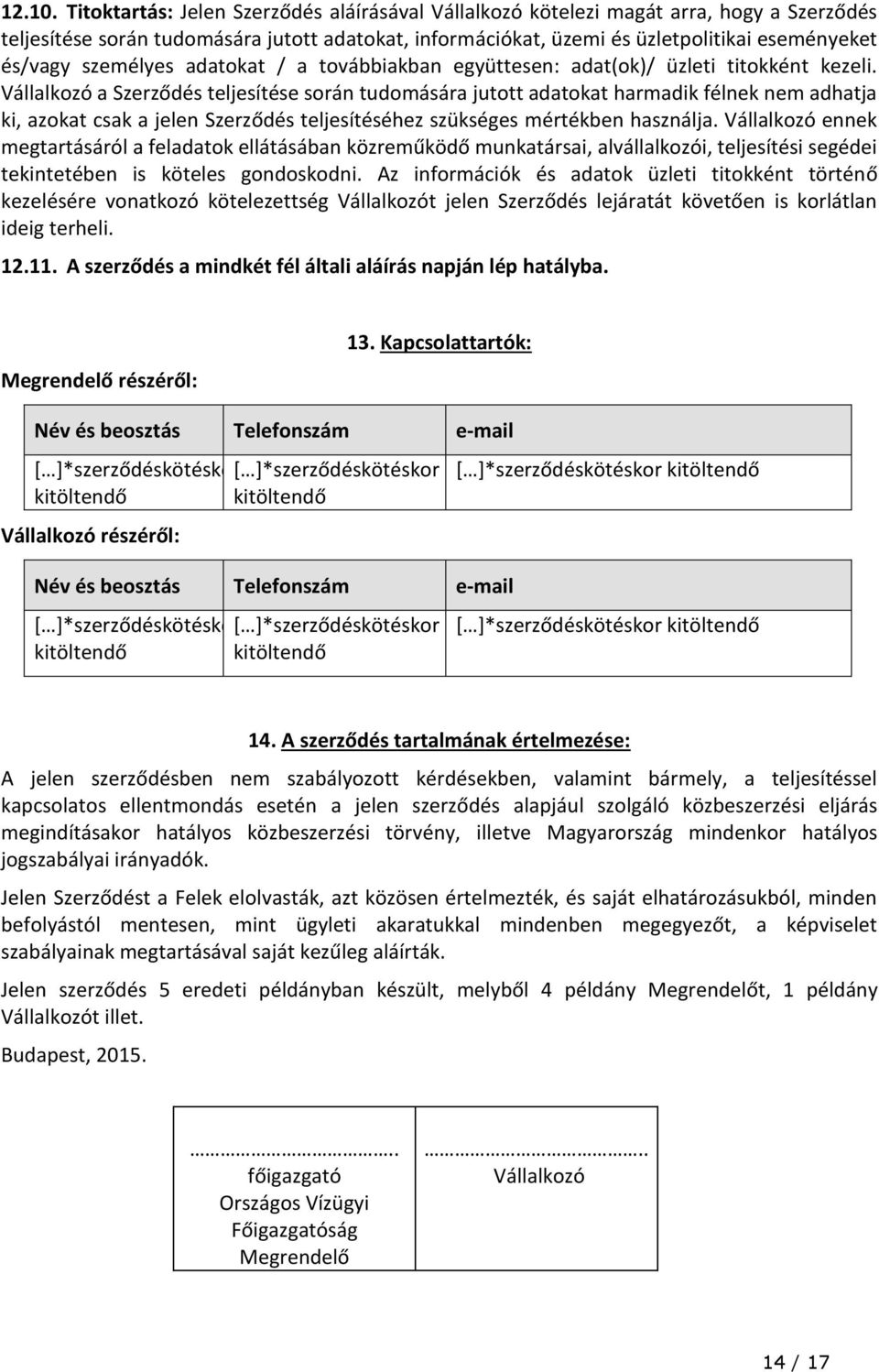 személyes adatokat / a továbbiakban együttesen: adat(ok)/ üzleti titokként kezeli.