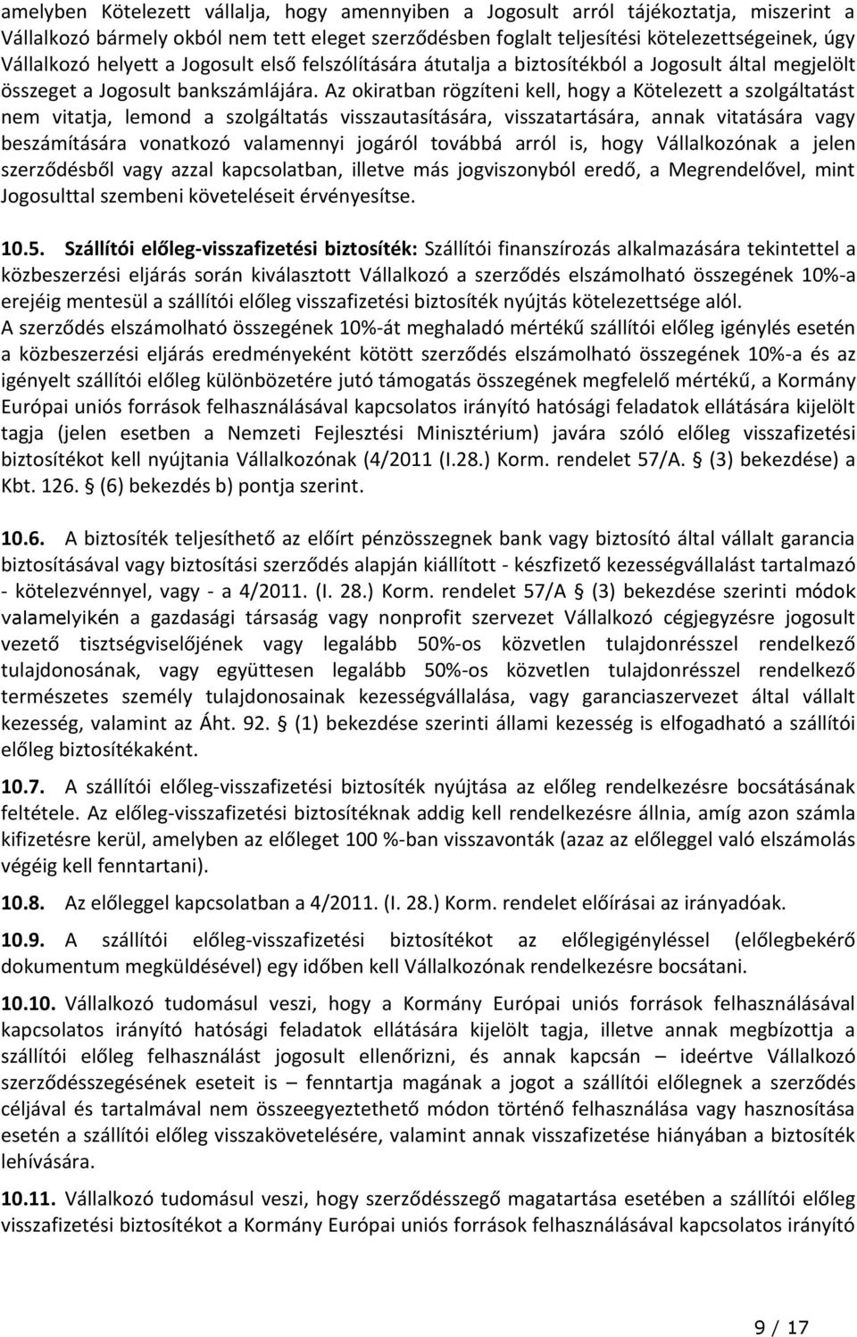 Az okiratban rögzíteni kell, hogy a Kötelezett a szolgáltatást nem vitatja, lemond a szolgáltatás visszautasítására, visszatartására, annak vitatására vagy beszámítására vonatkozó valamennyi jogáról