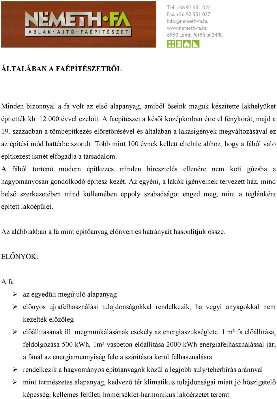 Több mint 100 évnek kellett eltelnie ahhoz, hogy a fából való építkezést ismét elfogadja a társadalom.