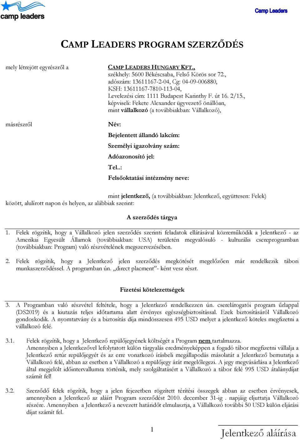 , képviseli: Fekete Alexander ügyvezető önállóan, mint vállalkozó (a továbbiakban: Vállalkozó), Név: Bejelentett állandó lakcím: Személyi igazolvány szám: Adóazonosító jel: Tel.