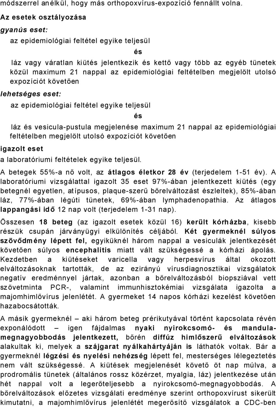 feltätelben megjelült utolsñ expozáciñt küvetően lehetsåges eset: az epidemiolñgiai feltätel egyike teljesöl Üs låz Äs vesiculapustula megjelenäse maximum nappal az epidemiolñgiai feltätelben