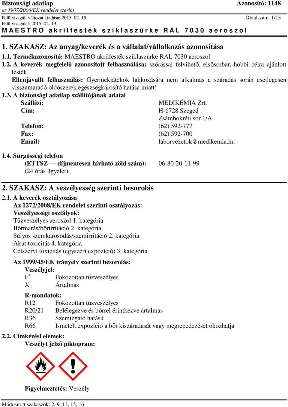 esetlegesen visszamaradó oldószerek egészségkárosító hatása miatt! 1.3. A biztonsági adatlap szállítójának adatai Szállító: MEDIKÉMIA Zrt.
