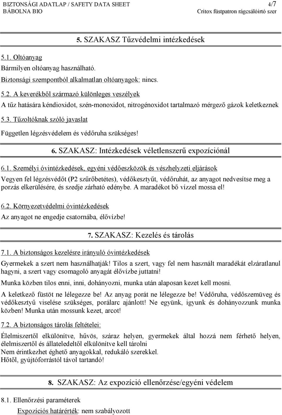 Tűzoltóknak szóló javaslat Független légzésvédelem és védőruha szükséges! 6. SZAKASZ: Intézkedések véletlenszerű expozíciónál 6.1.