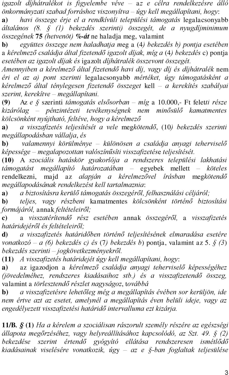 (1) bekezdés szerinti) összegét, de a nyugdíjminimum összegének 75 (hetvenöt) %-át ne haladja meg, valamint b) együttes összege nem haladhatja meg a (4) bekezdés b) pontja esetében a kérelmező