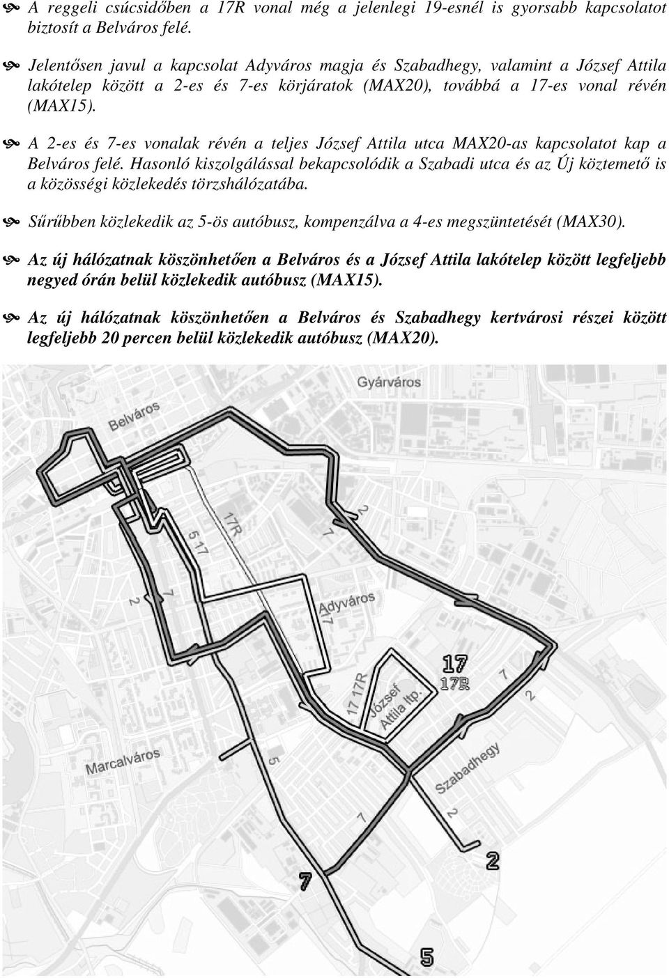 A 2-es és 7-es vonalak révén a teljes József Attila utca MAX20-as kapcsolatot kap a Belváros felé.