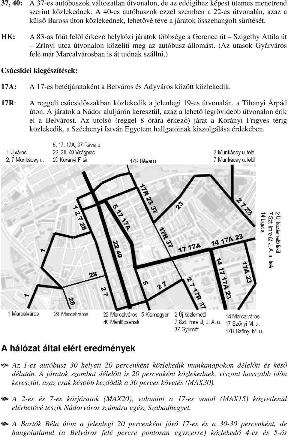 HK: A 83-as főút felől érkező helyközi járatok többsége a Gerence út Szigethy Attila út Zrínyi utca útvonalon közelíti meg az autóbusz-állomást.