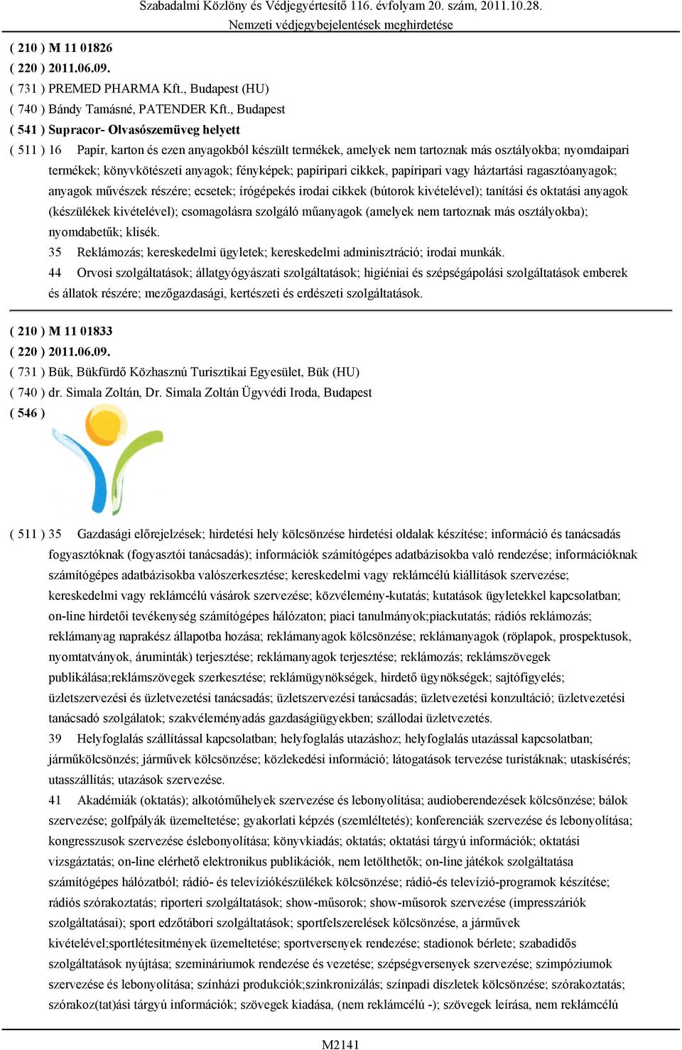 fényképek; papíripari cikkek, papíripari vagy háztartási ragasztóanyagok; anyagok művészek részére; ecsetek; írógépekés irodai cikkek (bútorok kivételével); tanítási és oktatási anyagok (készülékek