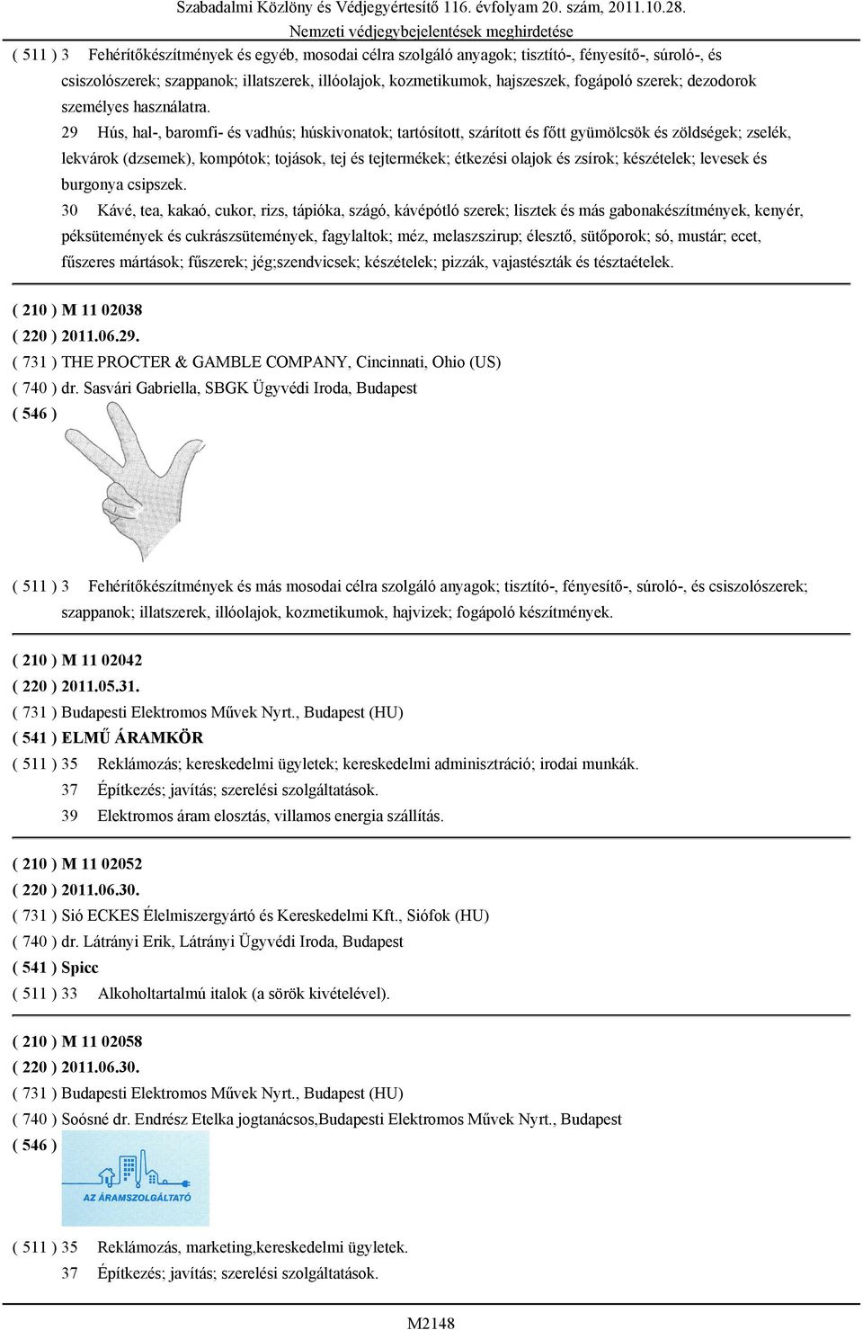 29 Hús, hal-, baromfi- és vadhús; húskivonatok; tartósított, szárított és főtt gyümölcsök és zöldségek; zselék, lekvárok (dzsemek), kompótok; tojások, tej és tejtermékek; étkezési olajok és zsírok;