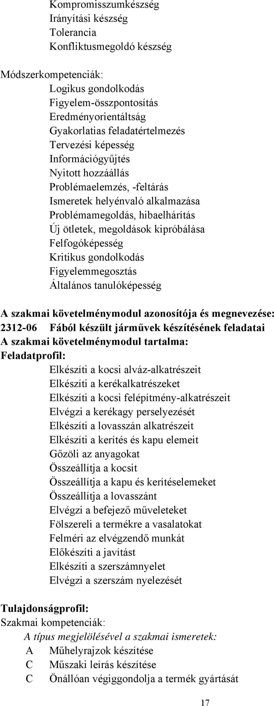 Kritikus gondolkodás Figyelemmegosztás Általános tanulóképesség A szakmai követelménymodul azonosítója és megnevezése: 2312-06 Fából készült járművek készítésének feladatai A szakmai követelménymodul