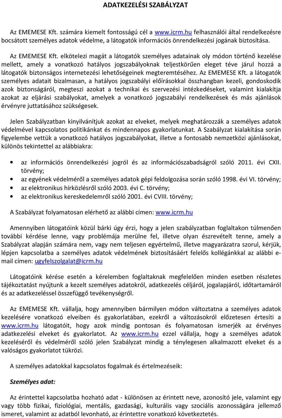 elkötelezi magát a látogatók személyes adatainak oly módon történő kezelése mellett, amely a vonatkozó hatályos jogszabályoknak teljestkörűen eleget téve járul hozzá a látogatók biztonságos