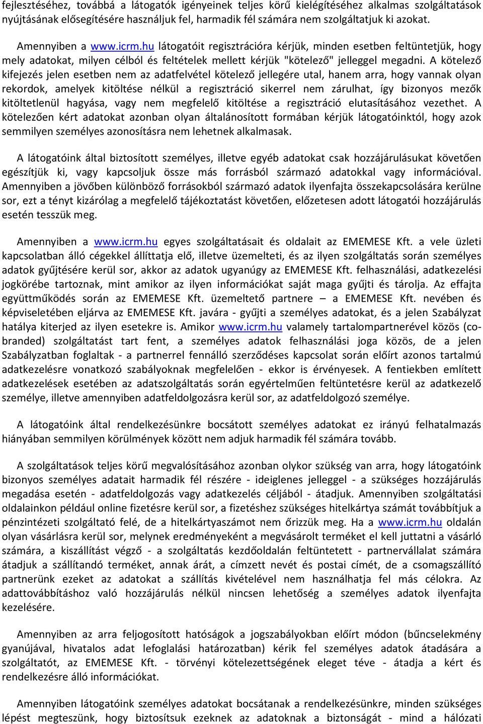 A kötelező kifejezés jelen esetben nem az adatfelvétel kötelező jellegére utal, hanem arra, hogy vannak olyan rekordok, amelyek kitöltése nélkül a regisztráció sikerrel nem zárulhat, így bizonyos