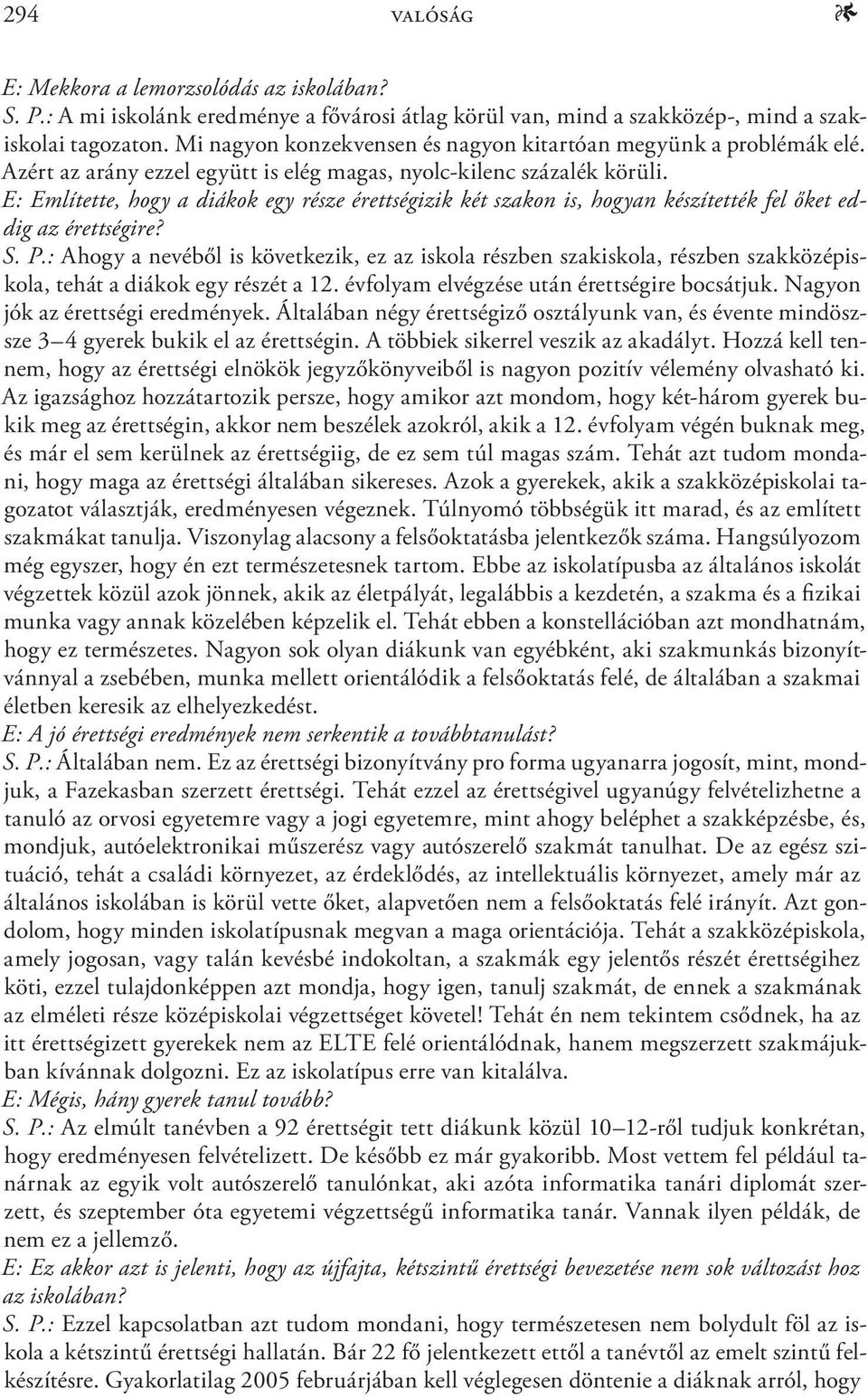 E: Említette, hogy a diákok egy része érettségizik két szakon is, hogyan készítették fel őket eddig az érettségire? S. P.