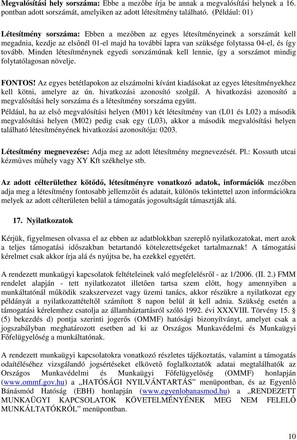 Minden létesítménynek egyedi sorszámúnak kell lennie, így a sorszámot mindig folytatólagosan növelje. FONTOS!