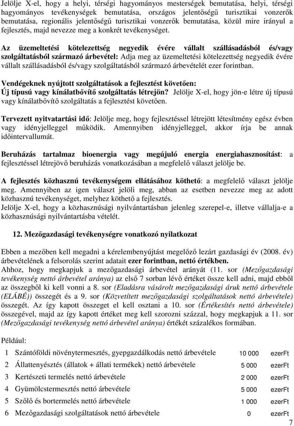 Az üzemeltetési kötelezettség negyedik évére vállalt szállásadásból és/vagy szolgáltatásból származó árbevétel: Adja meg az üzemeltetési kötelezettség negyedik évére vállalt szállásadásból és/vagy