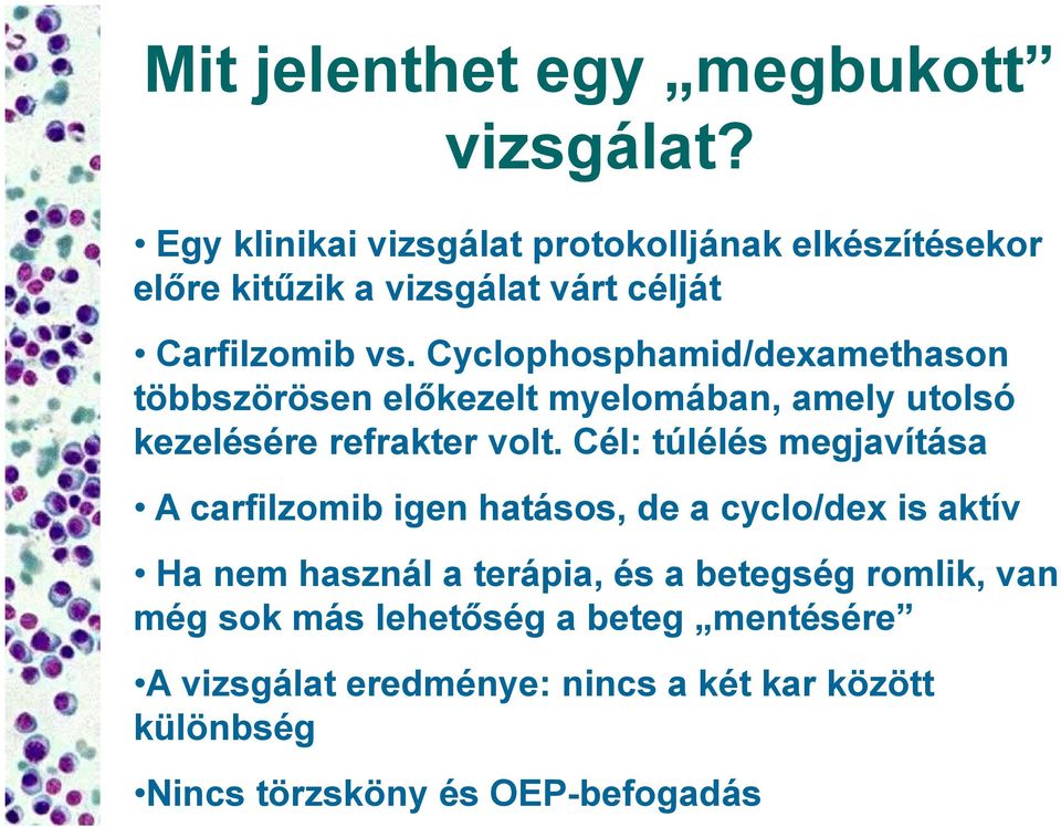 Cyclophosphamid/dexamethason többszörösen előkezelt myelomában, amely utolsó kezelésére refrakter volt.