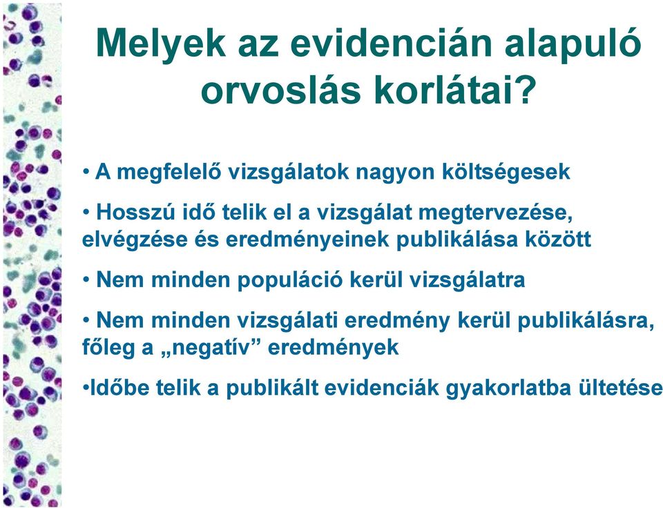 elvégzése és eredményeinek publikálása között Nem minden populáció kerül vizsgálatra Nem