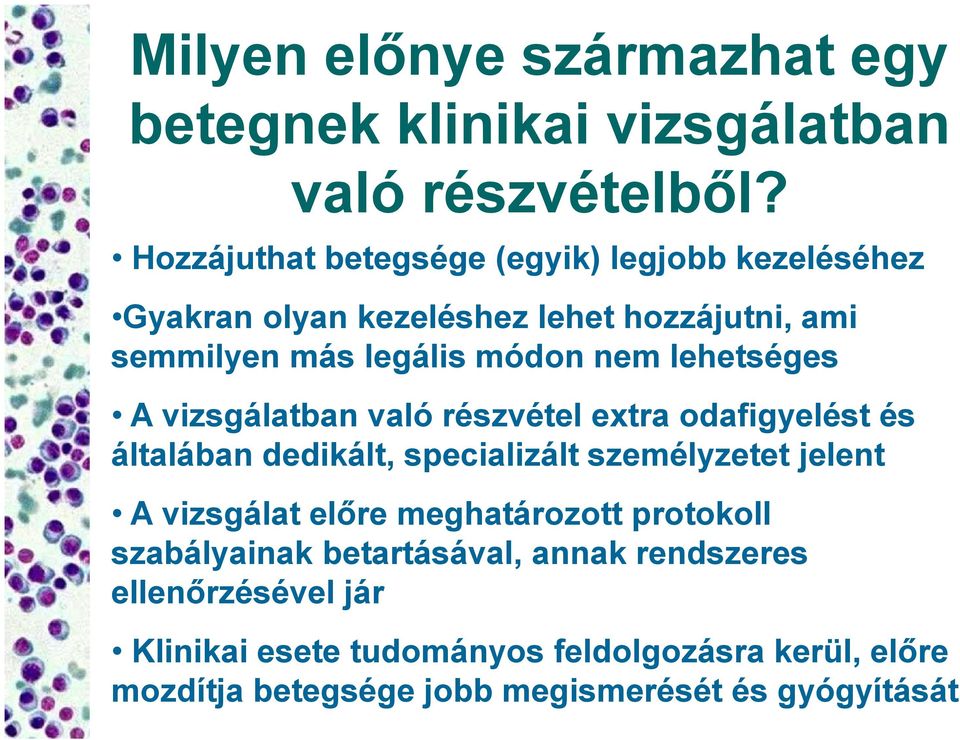 lehetséges A vizsgálatban való részvétel extra odafigyelést és általában dedikált, specializált személyzetet jelent A vizsgálat előre