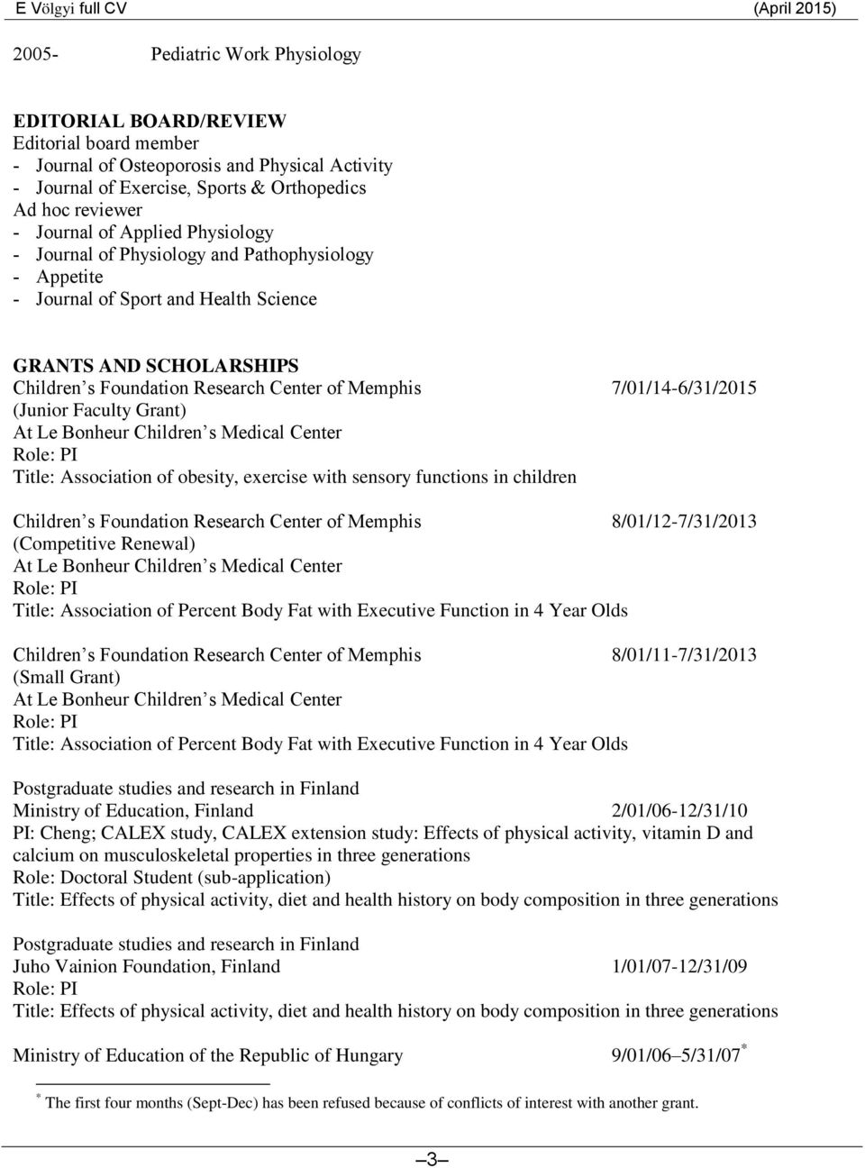 7/01/14-6/31/2015 (Junior Faculty Grant) At Le Bonheur Children s Medical Center Role: PI Title: Association of obesity, exercise with sensory functions in children Children s Foundation Research