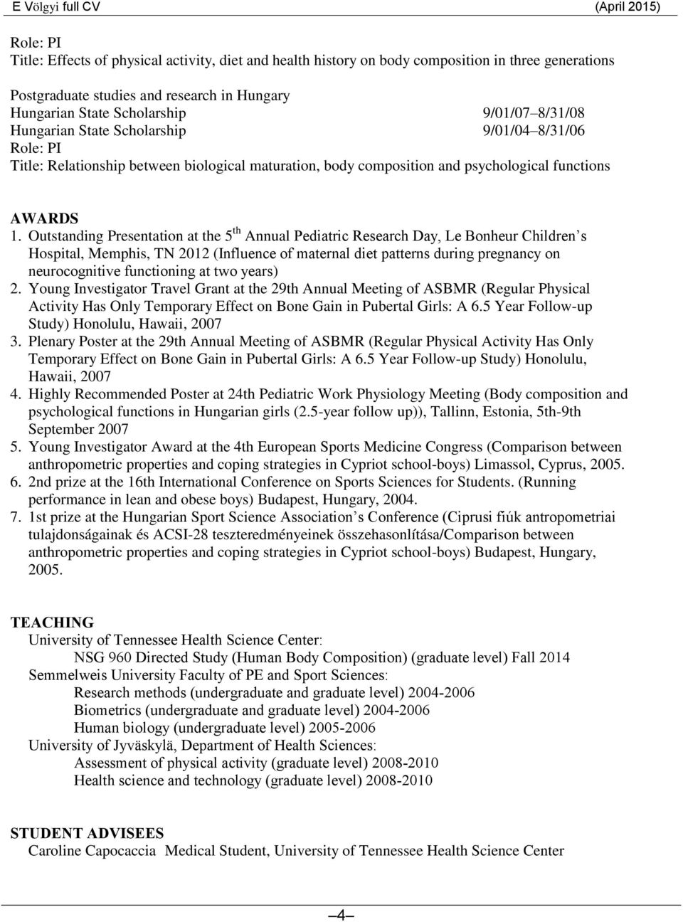 Outstanding Presentation at the 5 th Annual Pediatric Research Day, Le Bonheur Children s Hospital, Memphis, TN 2012 (Influence of maternal diet patterns during pregnancy on neurocognitive