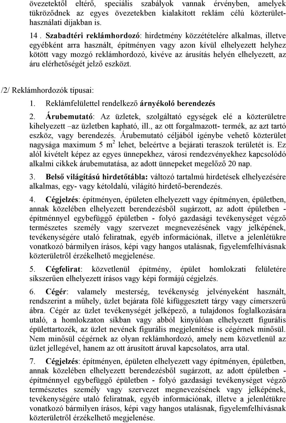 elhelyezett, az áru elérhetőségét jelző eszközt. /2/ Reklámhordozók típusai: 1. Reklámfelülettel rendelkező árnyékoló berendezés 2.