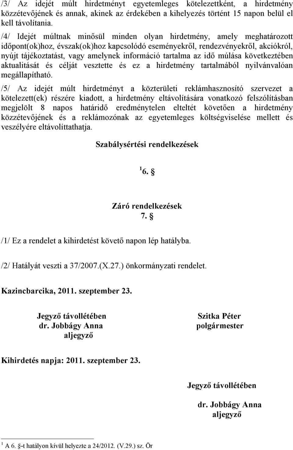 információ tartalma az idő múlása következtében aktualitását és célját vesztette és ez a hirdetmény tartalmából nyilvánvalóan megállapítható.