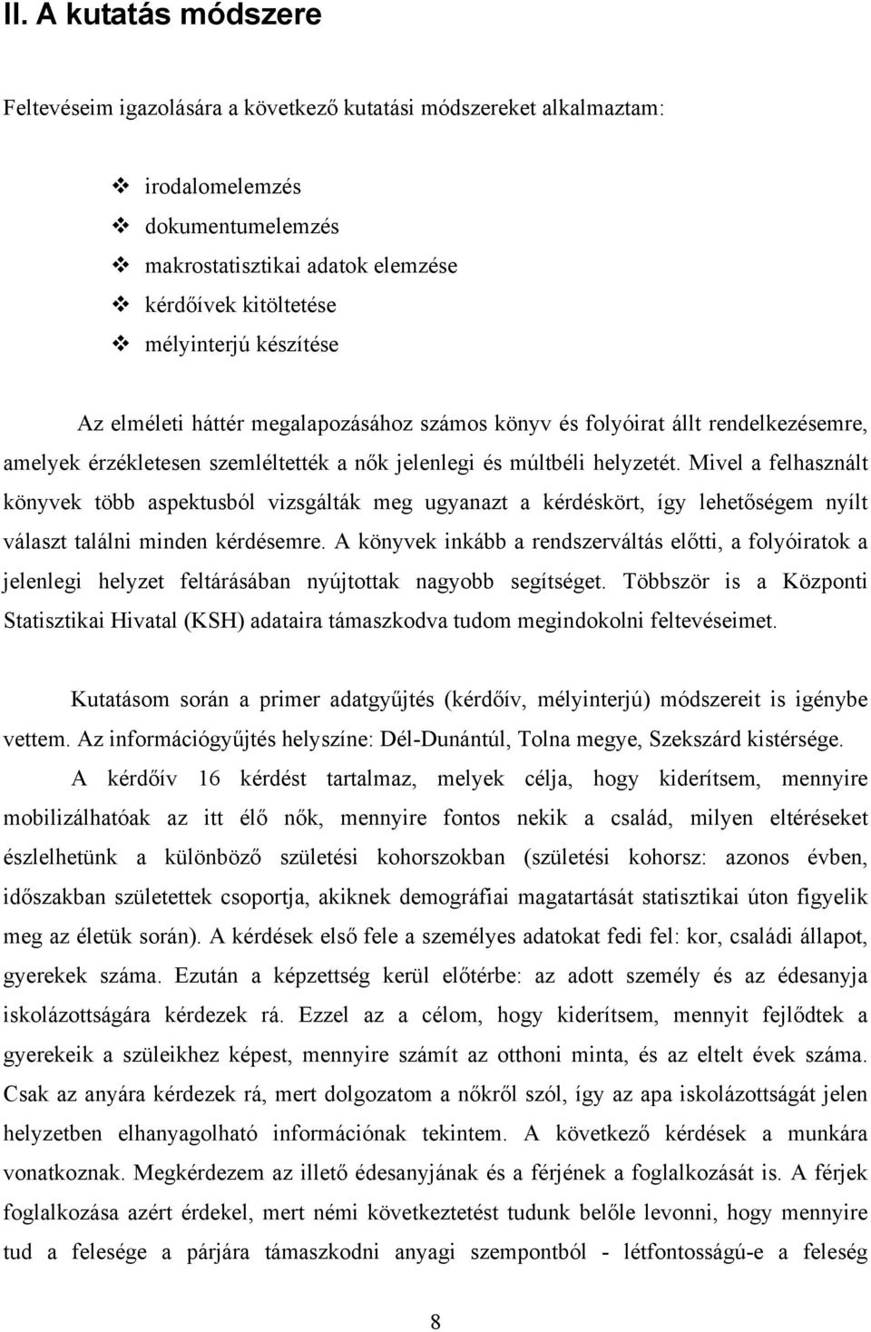 Mivel a felhasznált könyvek több aspektusból vizsgálták meg ugyanazt a kérdéskört, így lehetőségem nyílt választ találni minden kérdésemre.