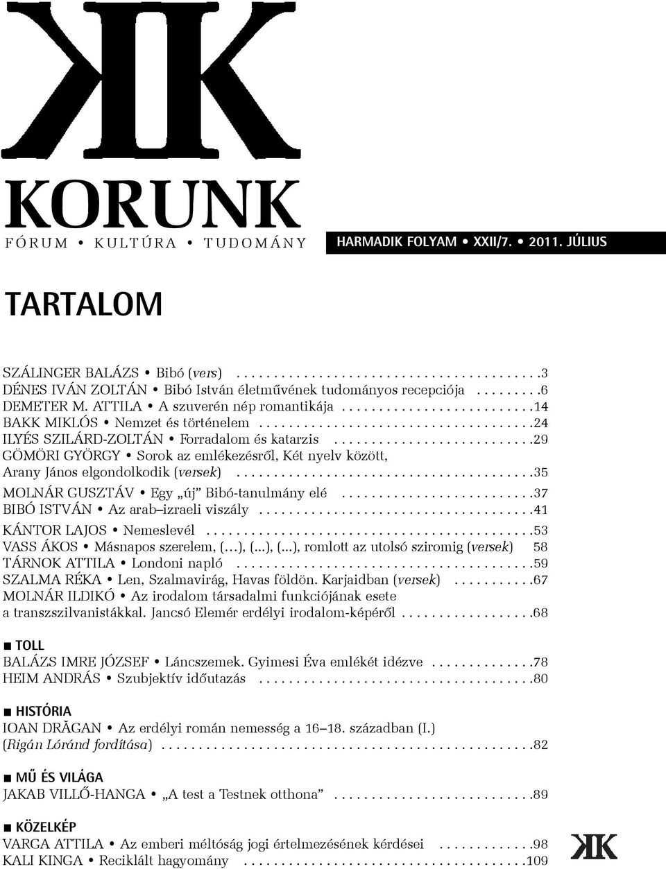 ..........................29 GÖMÖRI GYÖRGY Sorok az emlékezésrõl, Két nyelv között, Arany János elgondolkodik (versek)........................................35 MOLNÁR GUSZTÁV Egy új Bibó-tanulmány elé.