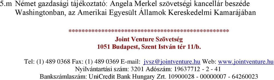 Budapest, Szent István tér 11/b. Tel: (1) 489 0368 Fax: (1) 489 0369 E-mail: jvsz@jointventure.hu Web: www.